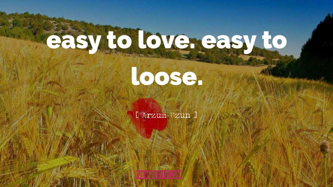 Easy Love quotes by Arzum Uzun