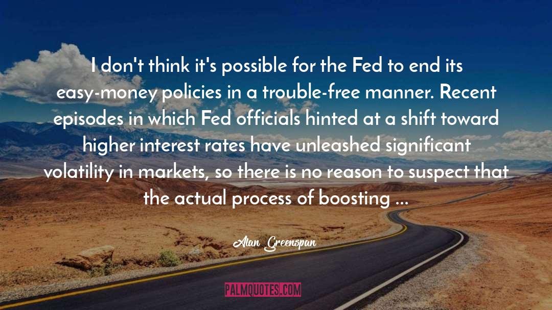 Easy Money quotes by Alan Greenspan