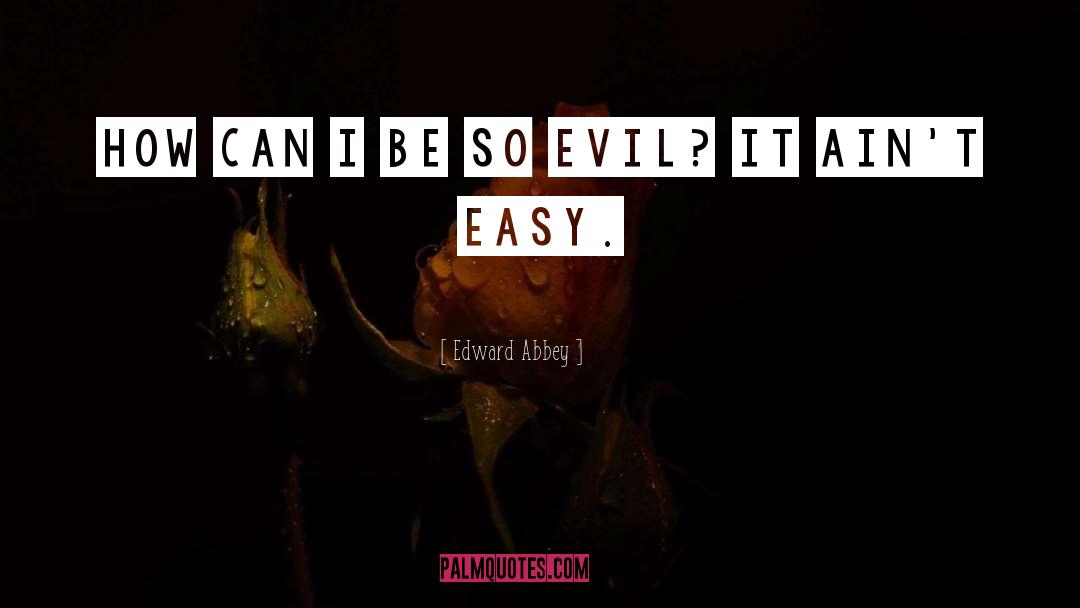 Easy quotes by Edward Abbey