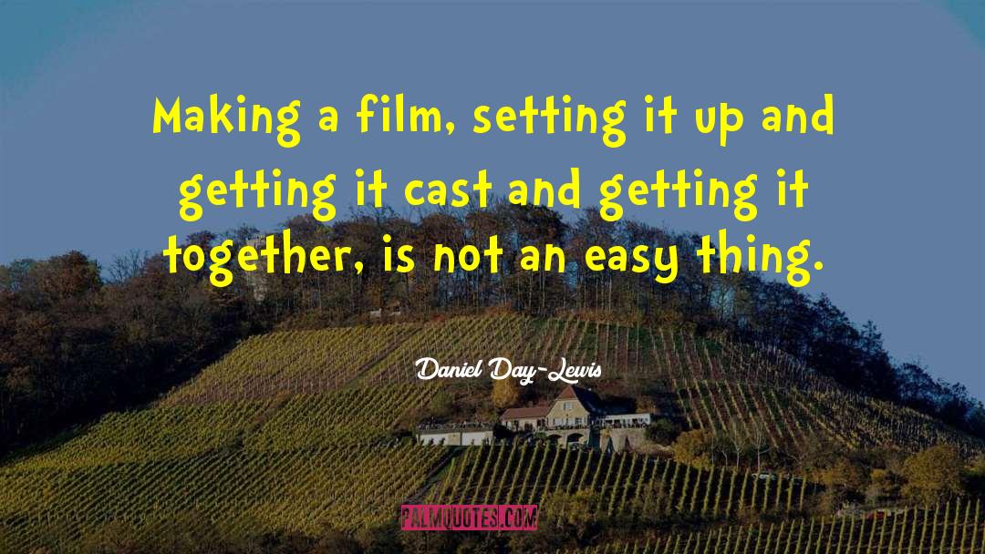 Easy Things quotes by Daniel Day-Lewis