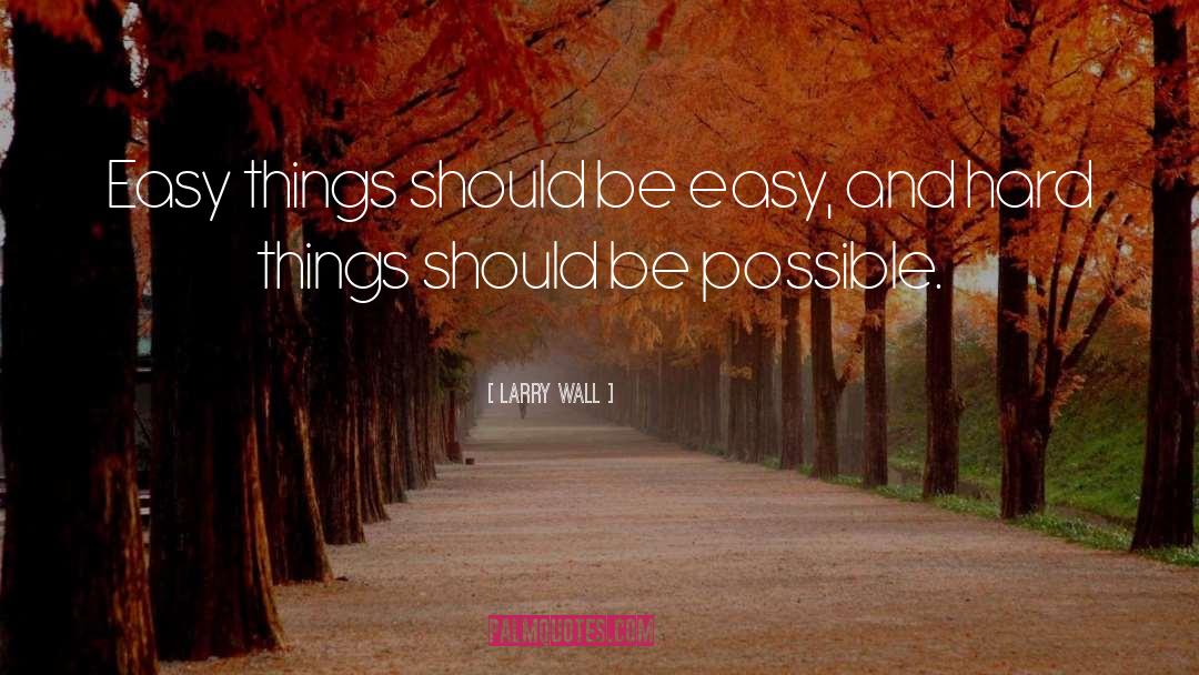 Easy Things quotes by Larry Wall