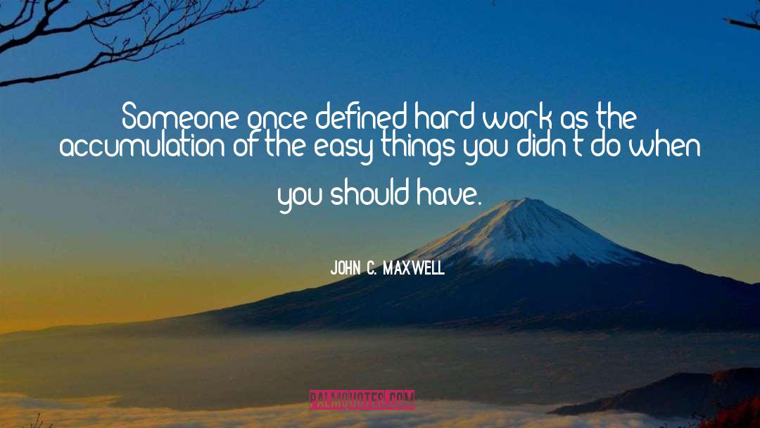 Easy Things quotes by John C. Maxwell