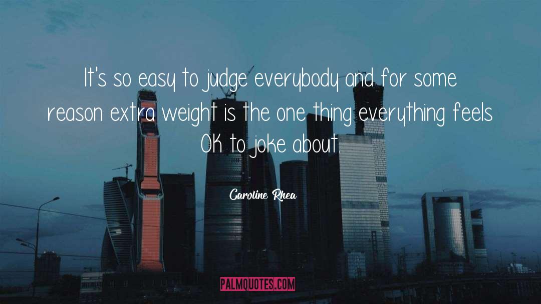 Easy To Judge quotes by Caroline Rhea