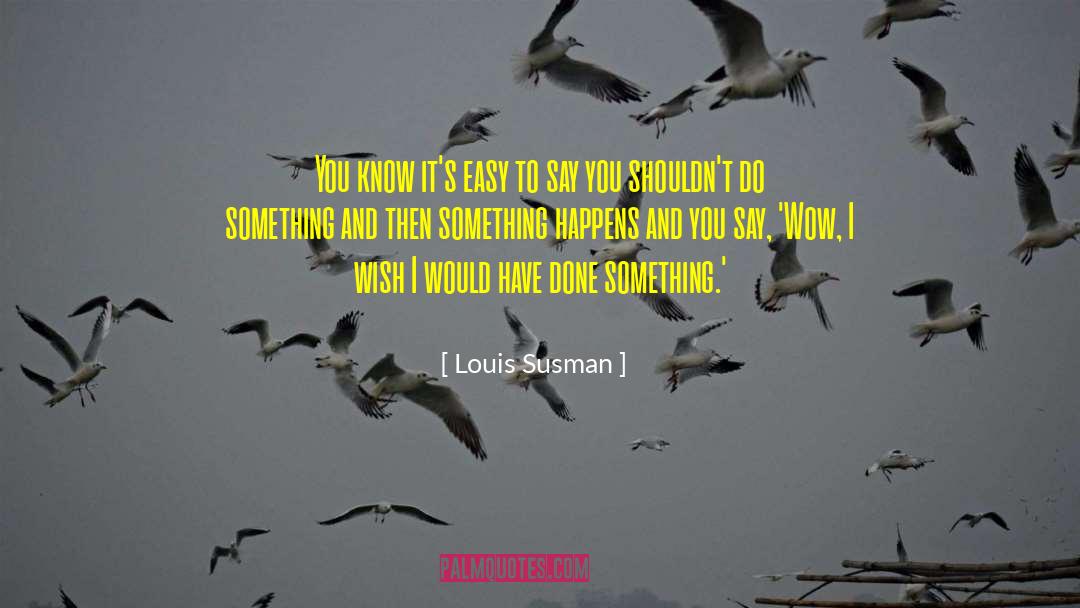 Easy To Say quotes by Louis Susman