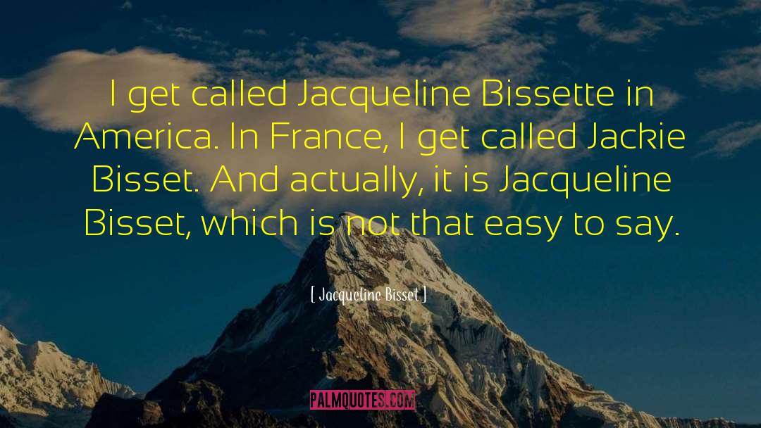 Easy To Say quotes by Jacqueline Bisset