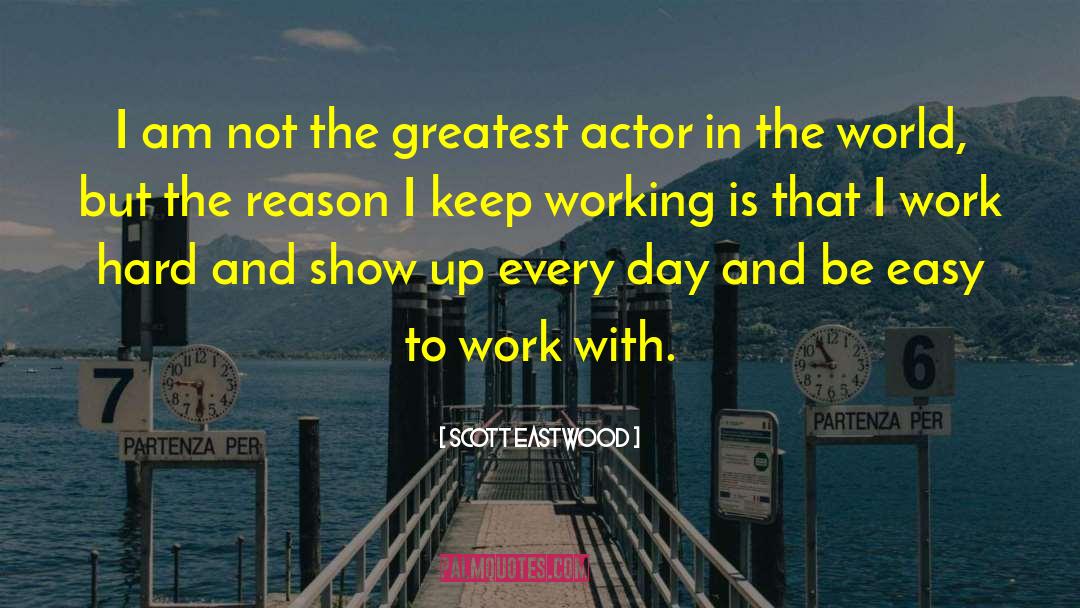 Easy To Work With quotes by Scott Eastwood