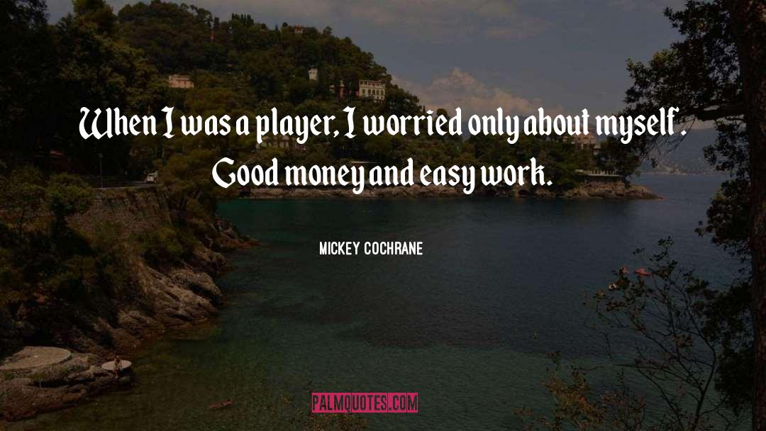 Easy Work quotes by Mickey Cochrane