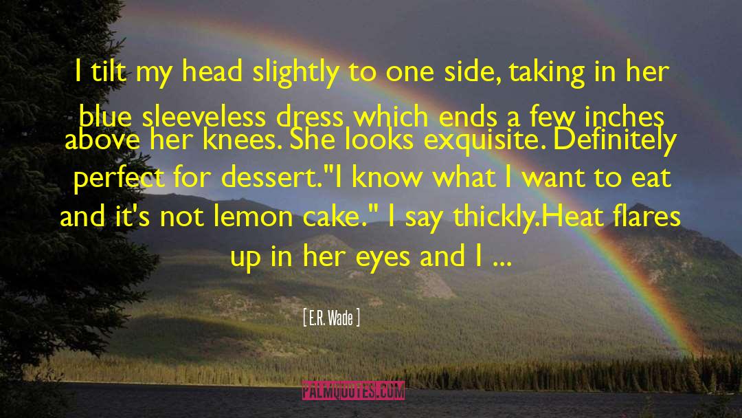 Eat Cake Cake quotes by E.R. Wade