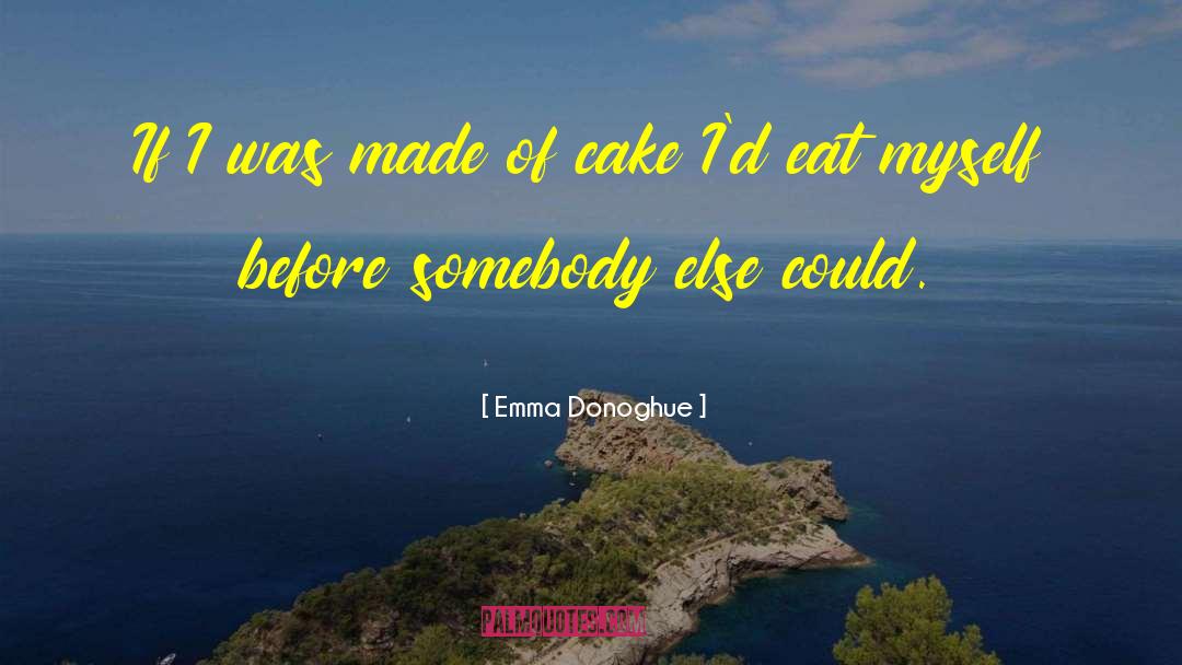 Eat Cake Cake quotes by Emma Donoghue