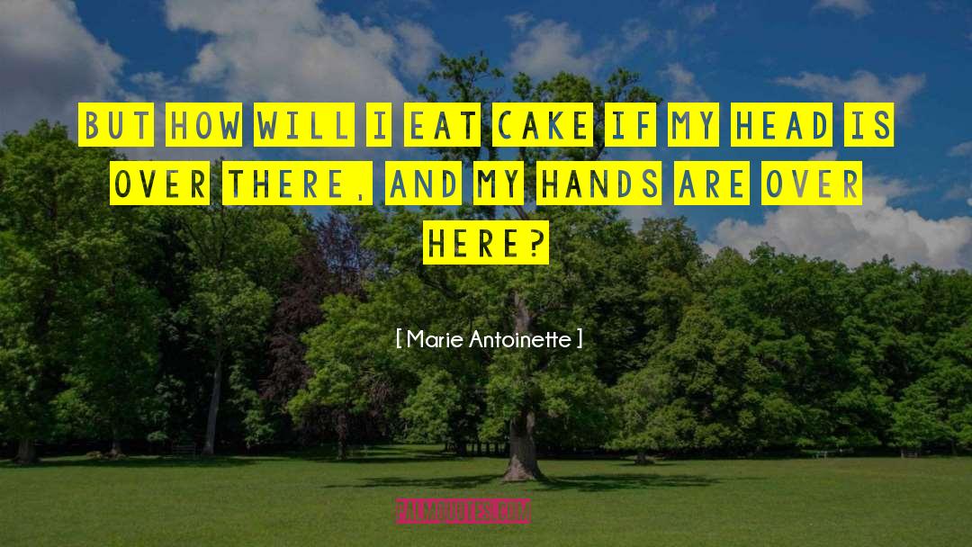 Eat Cake Cake quotes by Marie Antoinette