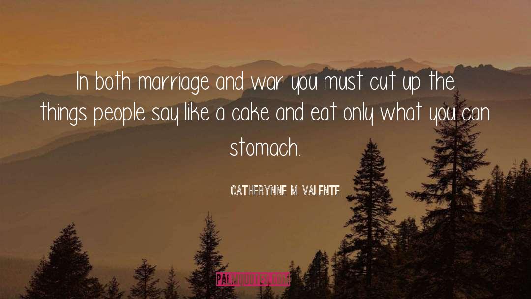 Eat Cake Cake quotes by Catherynne M Valente