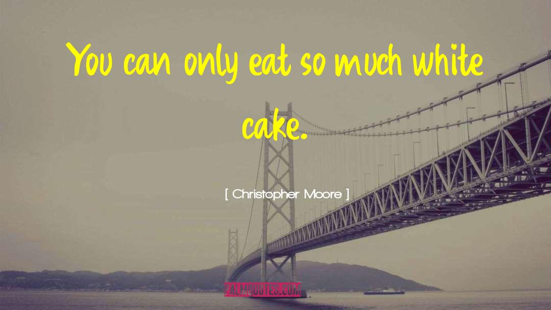 Eat Cake Cake quotes by Christopher Moore
