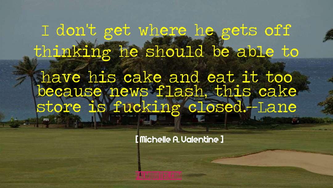 Eat Cake Cake quotes by Michelle A. Valentine