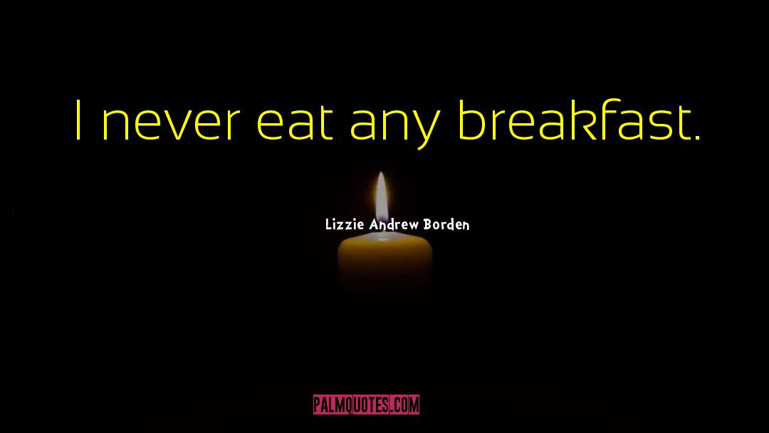 Eat Half quotes by Lizzie Andrew Borden