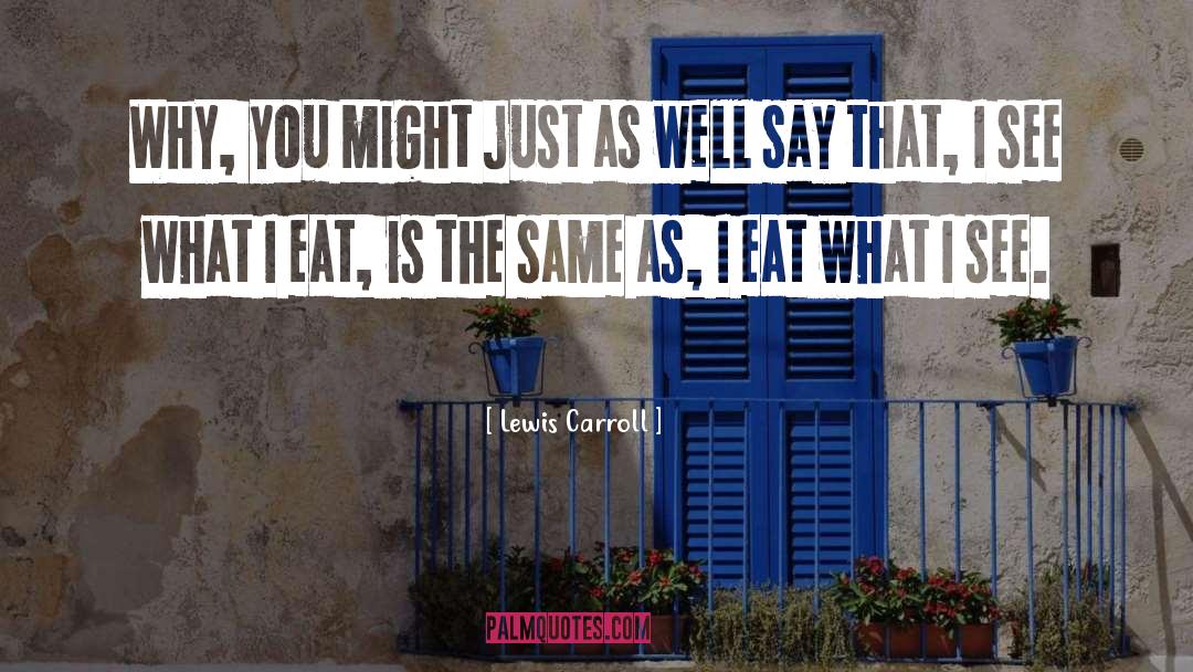 Eat quotes by Lewis Carroll