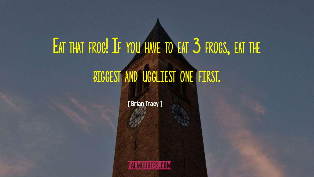 Eat That Frog quotes by Brian Tracy