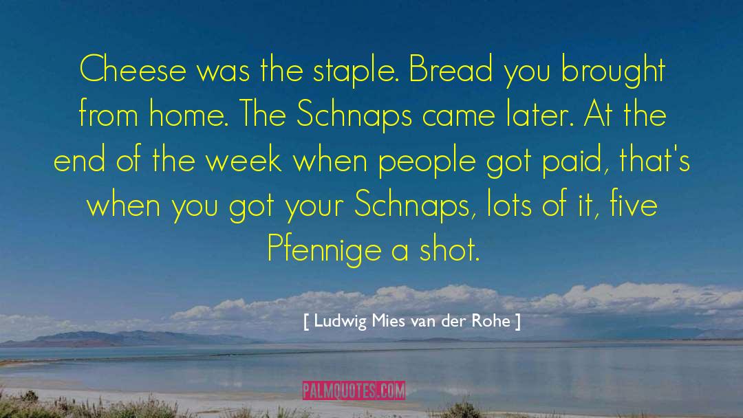 Eatem Cheese quotes by Ludwig Mies Van Der Rohe