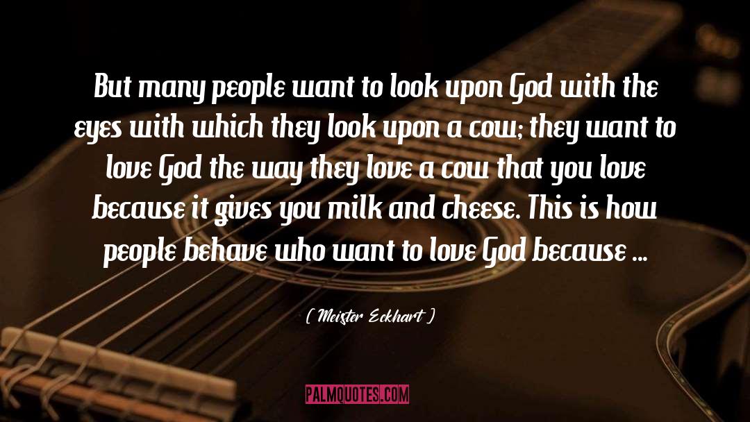 Eatem Cheese quotes by Meister Eckhart