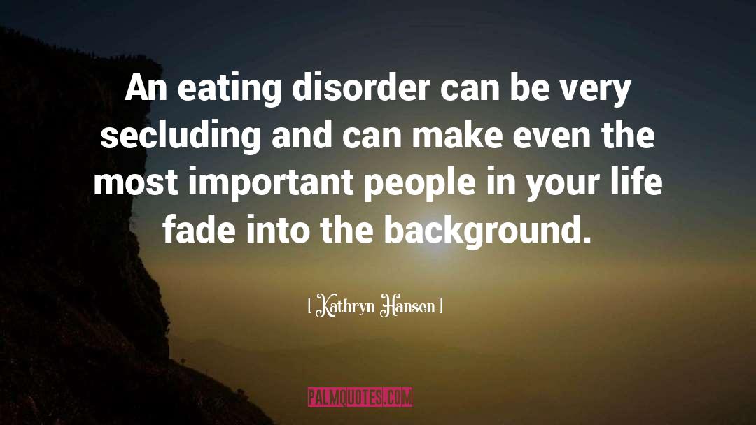 Eatind Disorder quotes by Kathryn Hansen