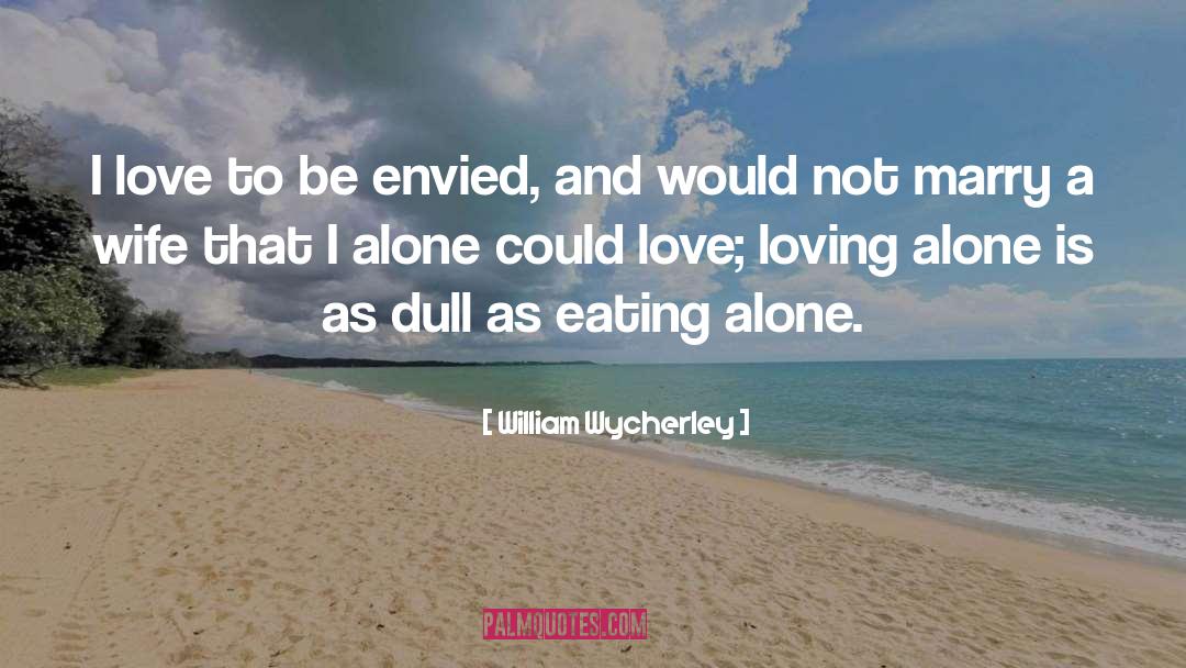 Eating Alone quotes by William Wycherley