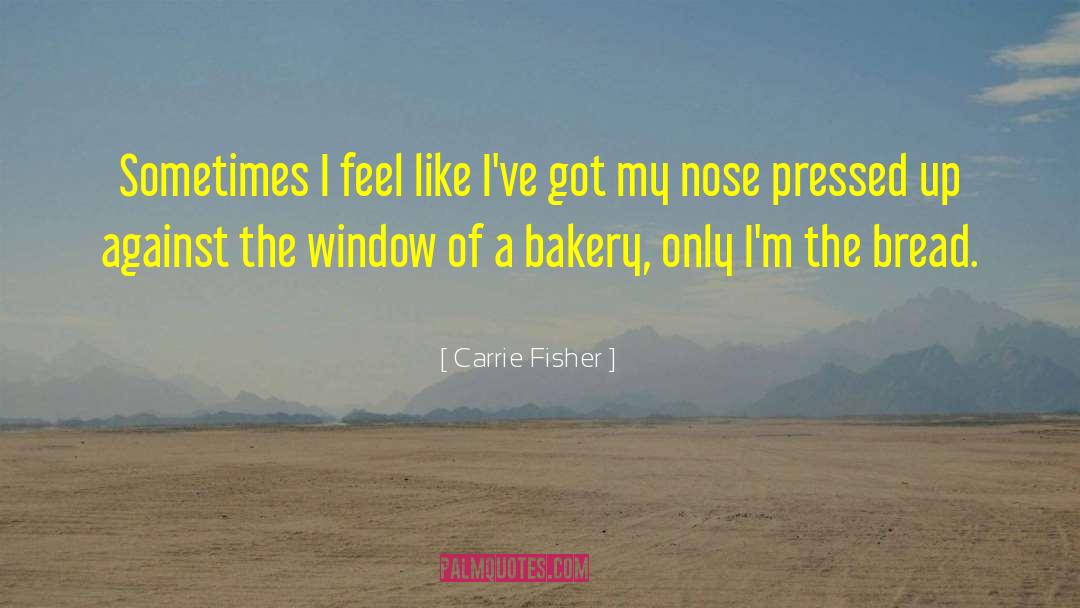 Eating Bread quotes by Carrie Fisher