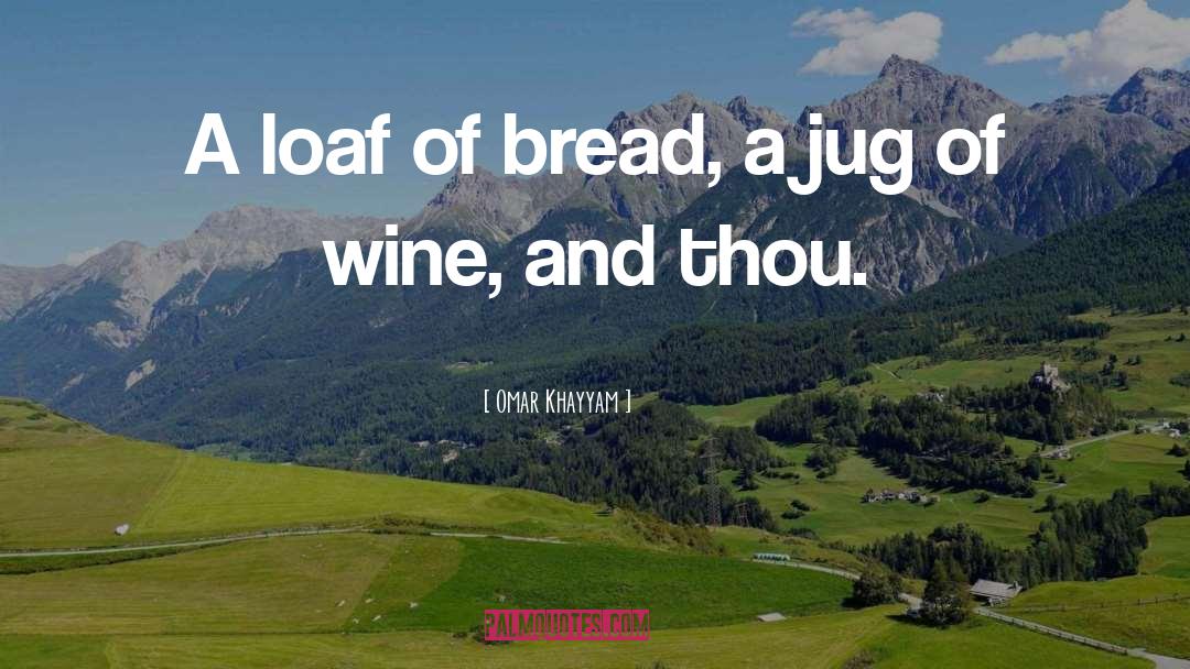 Eating Bread quotes by Omar Khayyam