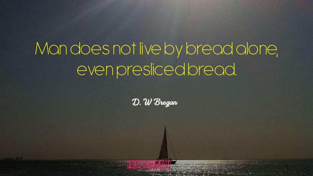 Eating Bread quotes by D. W Brogan