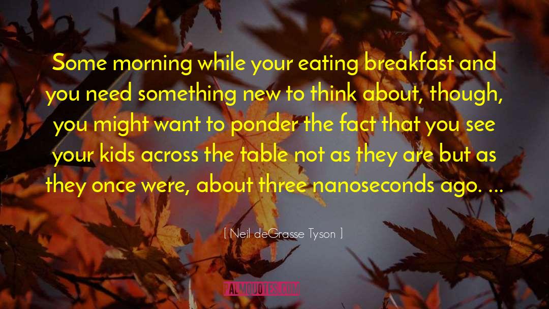 Eating Breakfast quotes by Neil DeGrasse Tyson