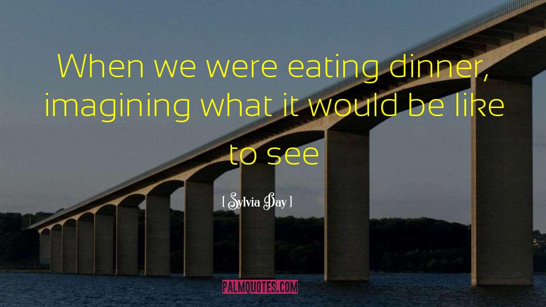 Eating Dinner quotes by Sylvia Day