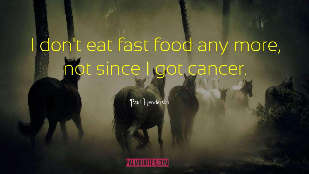 Eating Fast Food quotes by Paul Henderson
