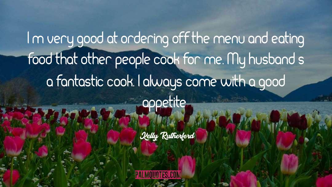 Eating Food quotes by Kelly Rutherford