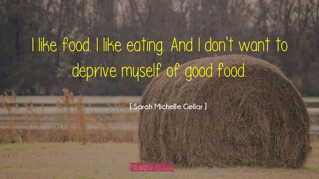 Eating Food quotes by Sarah Michelle Gellar