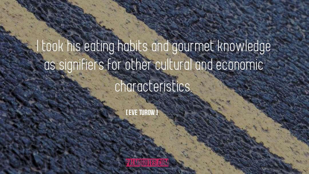 Eating Habits quotes by Eve Turow