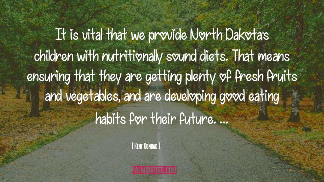 Eating Habits quotes by Kent Conrad