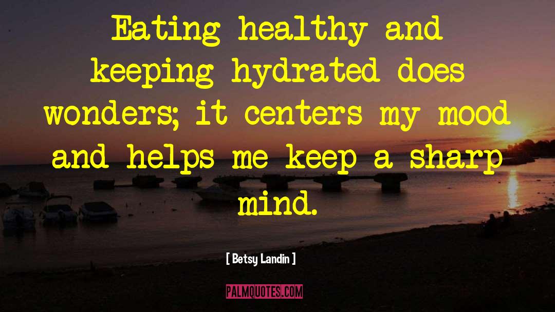 Eating Healthy quotes by Betsy Landin