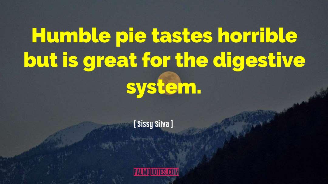 Eating Humble Pie quotes by Sissy Silva