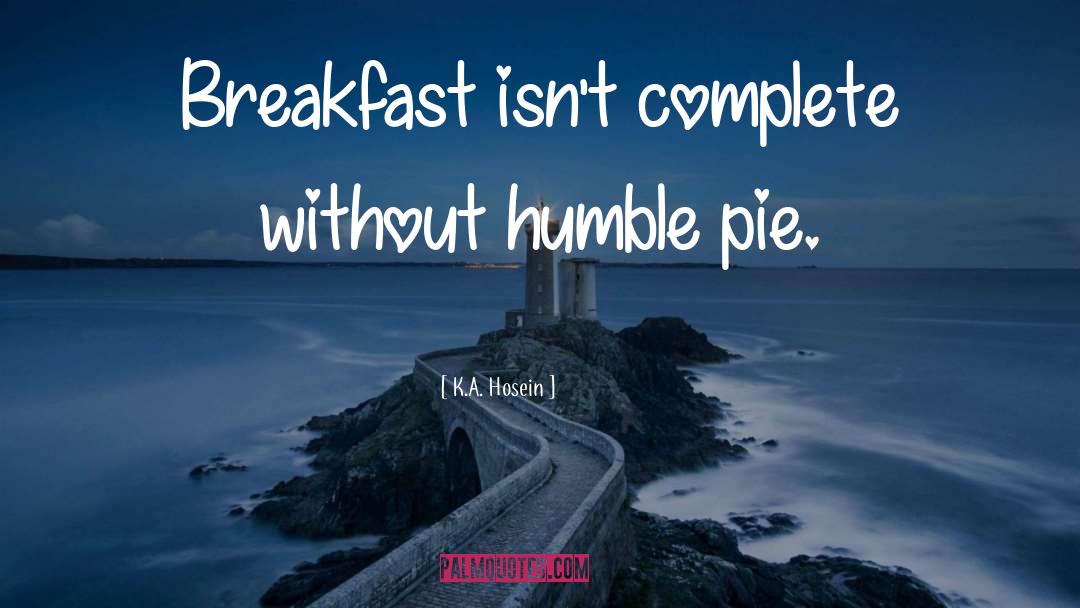 Eating Humble Pie quotes by K.A. Hosein