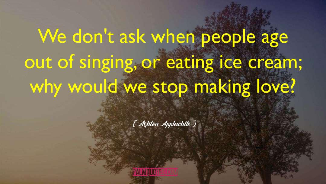 Eating Ice Cream quotes by Ashton Applewhite