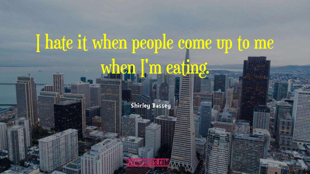 Eating People quotes by Shirley Bassey