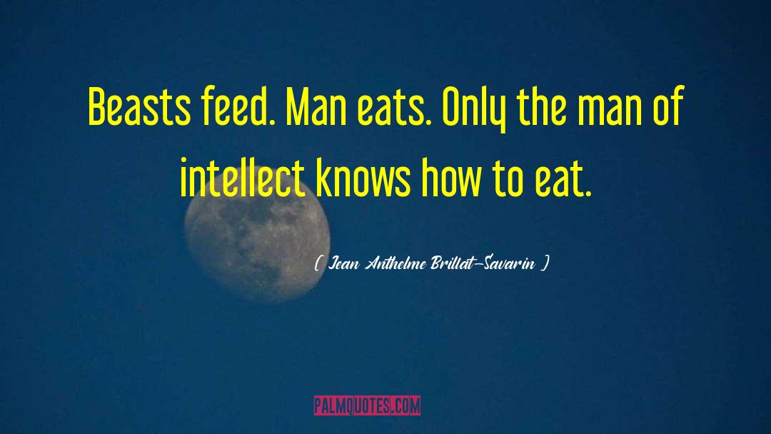 Eats quotes by Jean Anthelme Brillat-Savarin