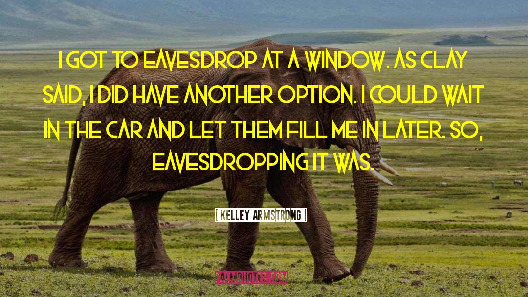 Eavesdropping quotes by Kelley Armstrong