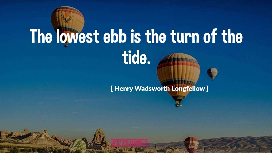 Ebb quotes by Henry Wadsworth Longfellow