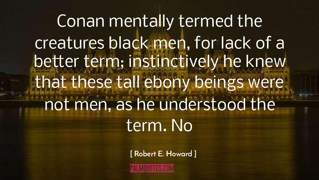 Ebony quotes by Robert E. Howard