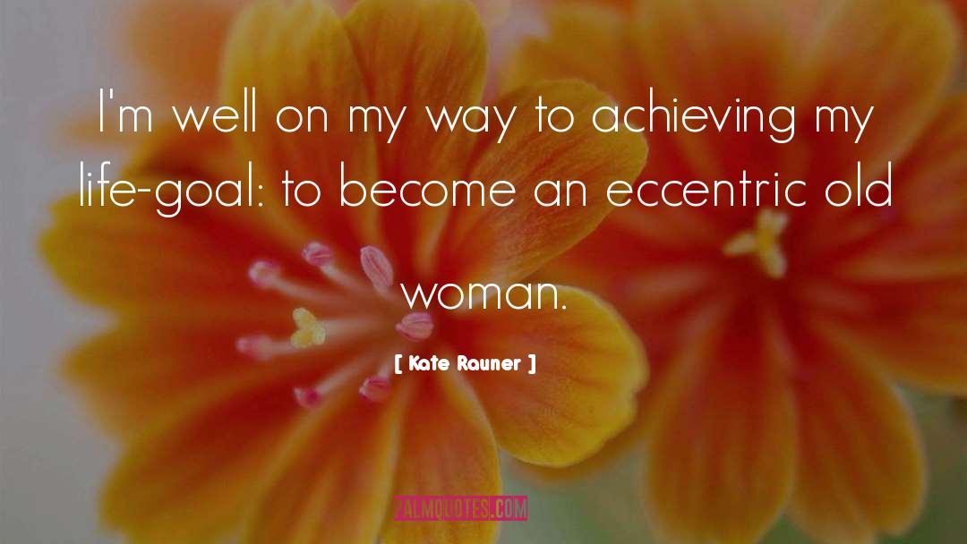Eccentric quotes by Kate Rauner
