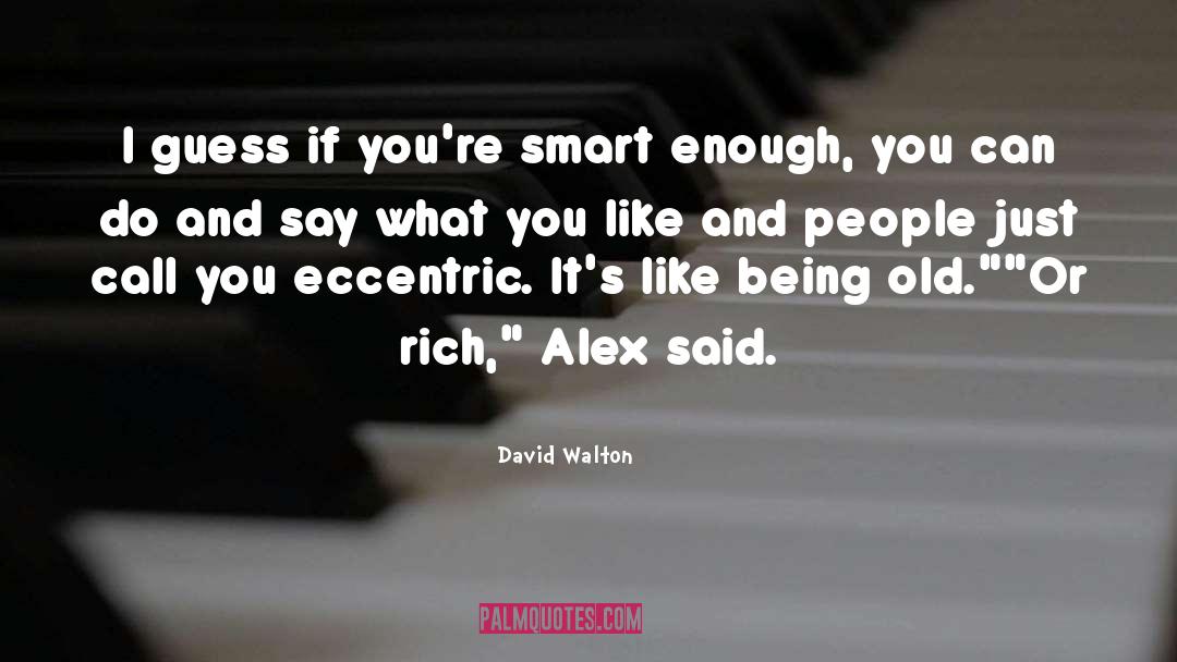 Eccentric quotes by David Walton