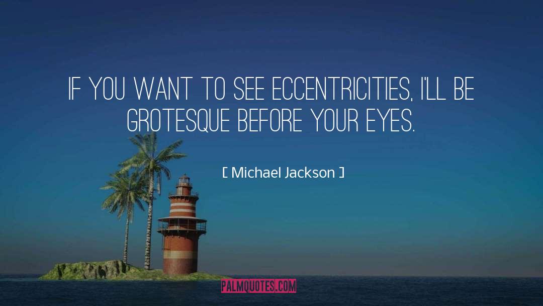 Eccentricities quotes by Michael Jackson