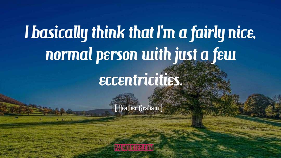 Eccentricities quotes by Heather Graham