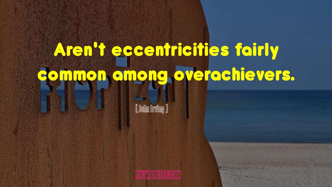 Eccentricities quotes by John Irving