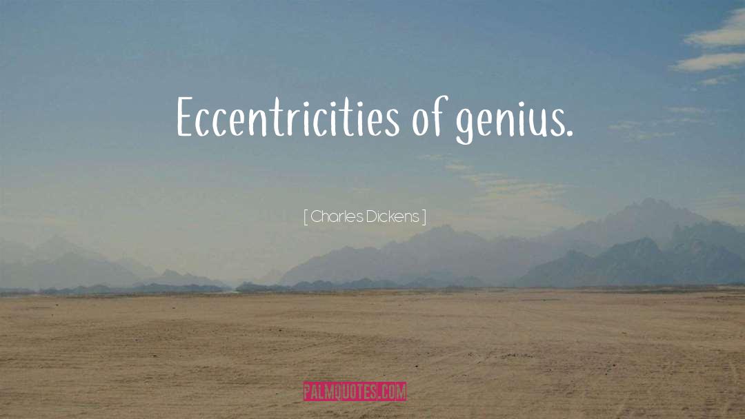 Eccentricities quotes by Charles Dickens