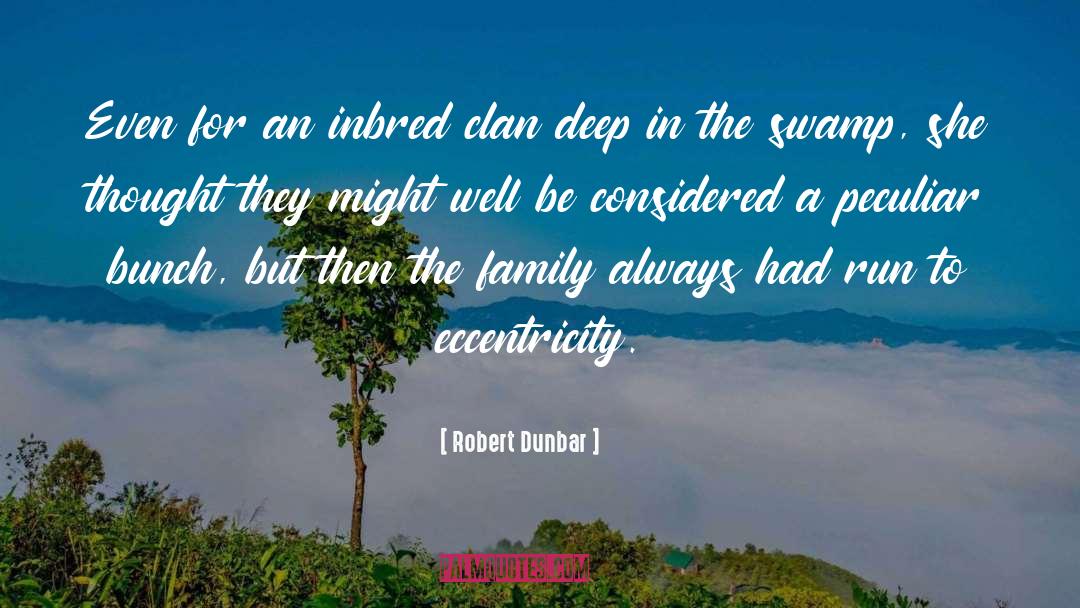 Eccentricity quotes by Robert Dunbar